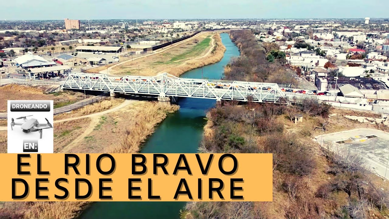 El Río Bravo Desde El Aire Youtube