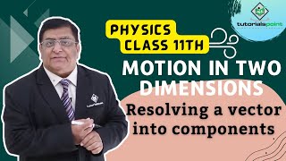 Class 11th – Resolving a Vector into Components | Motion in Two Dimensions | Tutorials Point