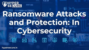 Ransomware Attacks and Protection: In Cybersecurity