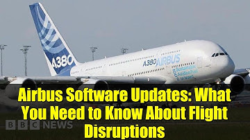 Airbus Software Updates: What You Need to Know About Flight Disruptions