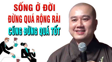 Thầy Giảng"Sống ở đời, đừng sống quá tốt, cũng đừng quá rộng rãi"Thầy Thích Pháp Hòa