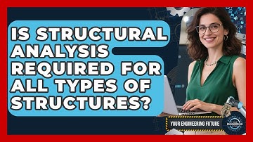 Is Structural Analysis Required for All Types of Structures? - Your Engineering Future