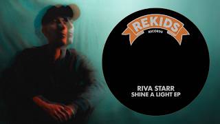 Riva Starr - Shine A Light On Me Rekids