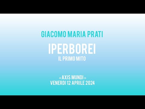 IPERBOREI - il primo mito, con GIACOMO MARIA PRATI