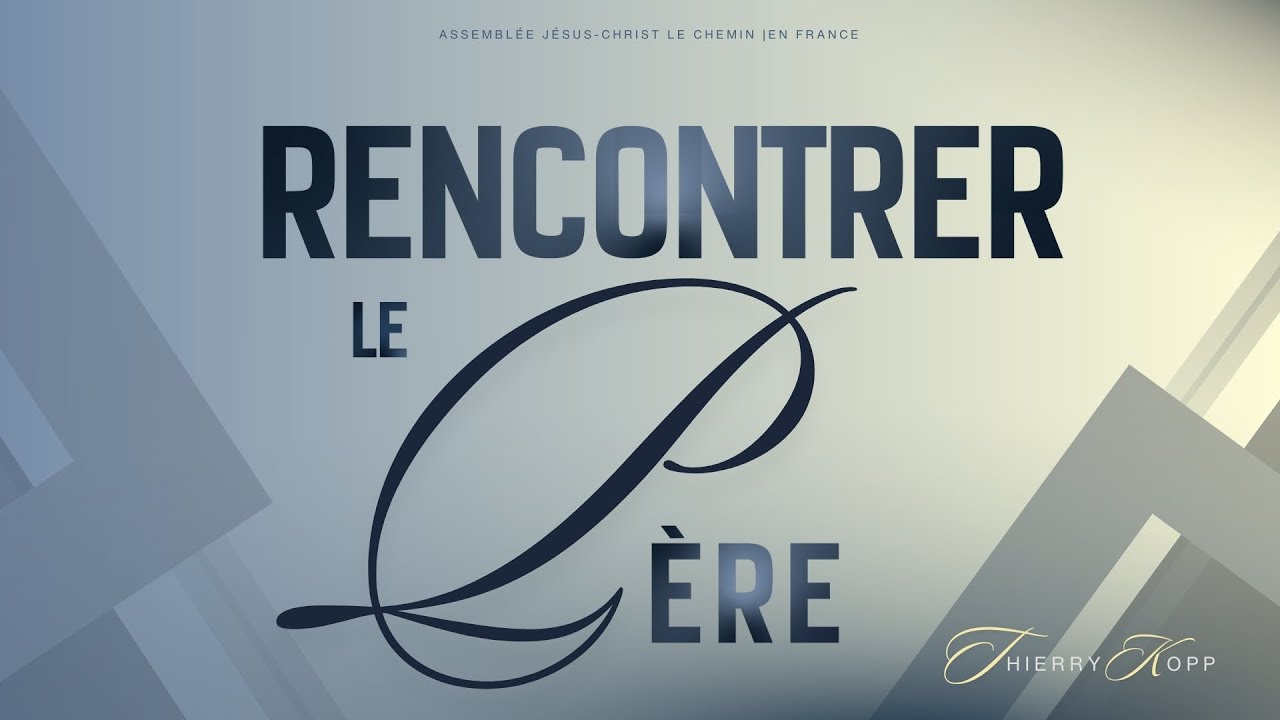 Séminaire Jour 1 : Rencontrer le Père - Pasteur THIERRY KOPP