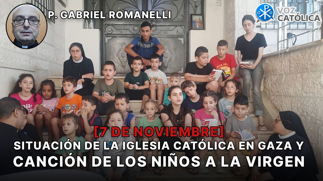[7 Nov] Situación de la Iglesia Católica en Gaza Y canción de los Niños ...