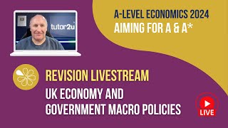 UK Economy and Government Macro Policies | Livestream | Aiming for AA* Economics 2024