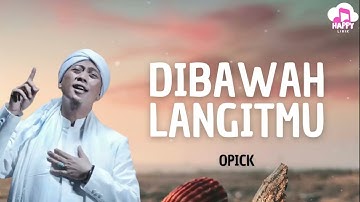 Opick ~ Dibawah LangitMu ~ Happy Lirik