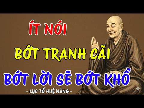 LỤC TỔ HUỆ NĂNG : Ít nói - bớt tranh cãi, bớt lời đời sẽ bớt khổ, nhất định nên nghe bài này