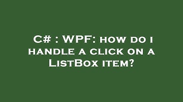 C# : WPF: how do i handle a click on a ListBox item?