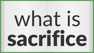 Sacrifice | meaning of Sacrifice
