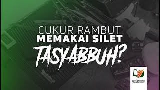 Cukur Rambut Pakai Silet Termasuk Tasyabbuh?