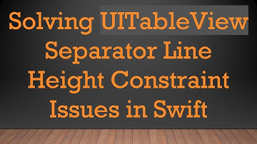Solving UITableView Separator Line Height Constraint Issues in Swift