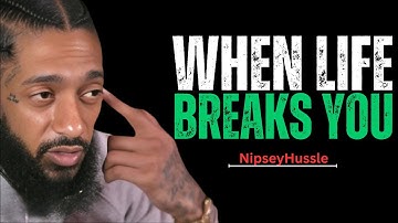 “WHEN LIFE BREAKS YOU | Nipsey Hussle Motivation