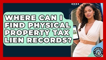 Where Can I Find Physical Property Tax Lien Records? - Property Taxes Uncovered