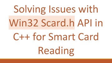 Solving Issues with Win32 Scard.h API in C++ for Smart Card Reading