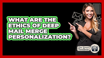 What Are The Ethics Of Deep Mail Merge Personalization? - TheEmailToolbox.com