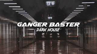 Ganger Baster - Dark House (Dark Vibes)