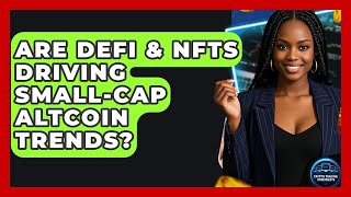 Are DeFi & NFTs Driving Small-Cap Altcoin Trends? - Crypto Trading Strategists
