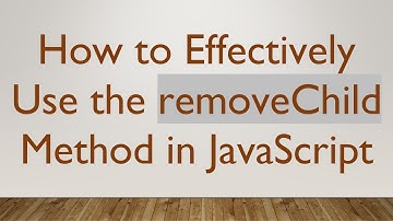 How to Effectively Use the removeChild Method in JavaScript