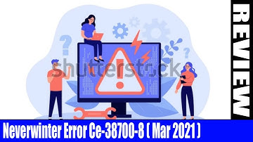 Neverwinter Error Ce-38700-8 (March 2021) - Want To Know About It? Watch The Video! | DodBuzz