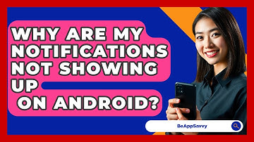 Why Are My Notifications Not Showing Up   On Android? - Be App Savvy
