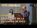 Abandono en la voluntad de Dios  con Pepe González