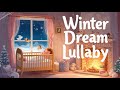 Winter Dreamland Lullaby ❄️ Cozy Fireplace &amp; Gentle Snow for Baby Sleep