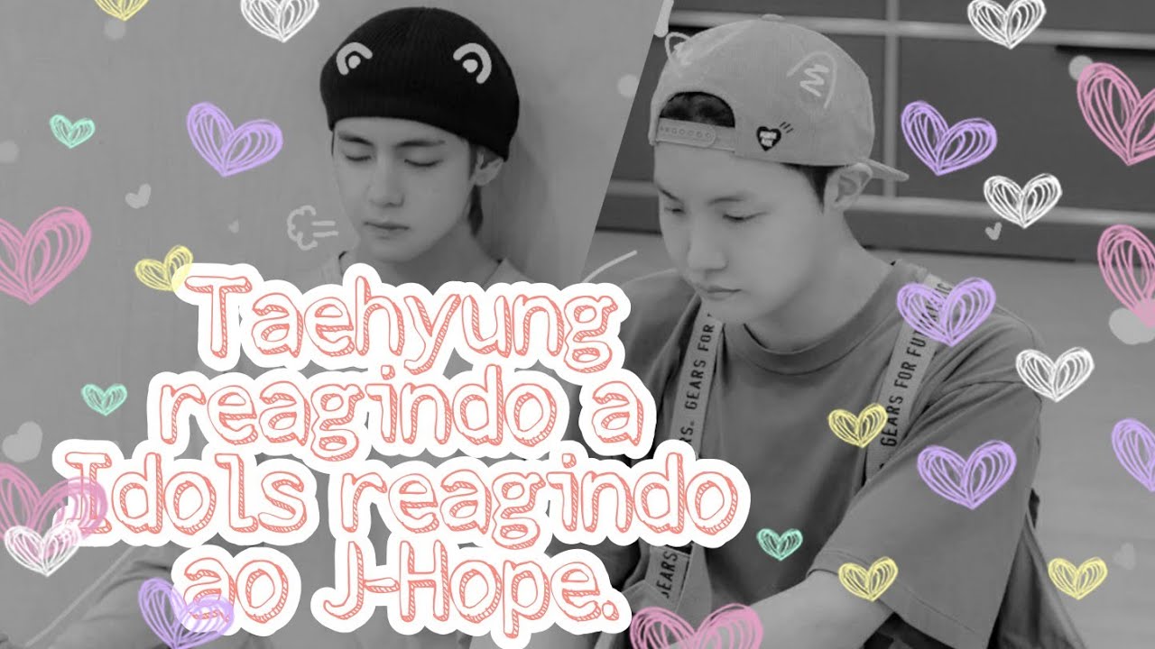 [LIGAÇÃO VHOPE] TAEHYUNG REAGINDO A IDOLS REAGINDO AO J-HOPE