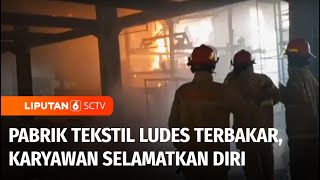 Pabrik Tekstil di Bogor Ludes Terbakar, Karyawan Panik Menyelamatkan Diri | Liputan 6