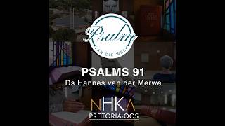 Psalms van die week:  Psalm 91.  Ds Hannes van der Merwe