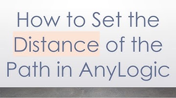 How to Set the Distance of the Path in AnyLogic
