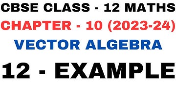 12 Example l Chapter 10 Vector Algebra l example12 l Ex 10.2 l Class12th Maths l NEW NCERT 2023-24