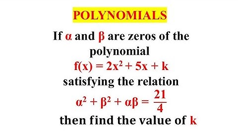 Als α en β de nulpunten zijn van de polynoom p(x)=2x^2+5x+k die voldoet aan de relatie α^2+β^2+αβ...