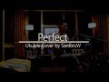 Perfect-Ed Sheeran-Ukulele Cover(Studio Version)