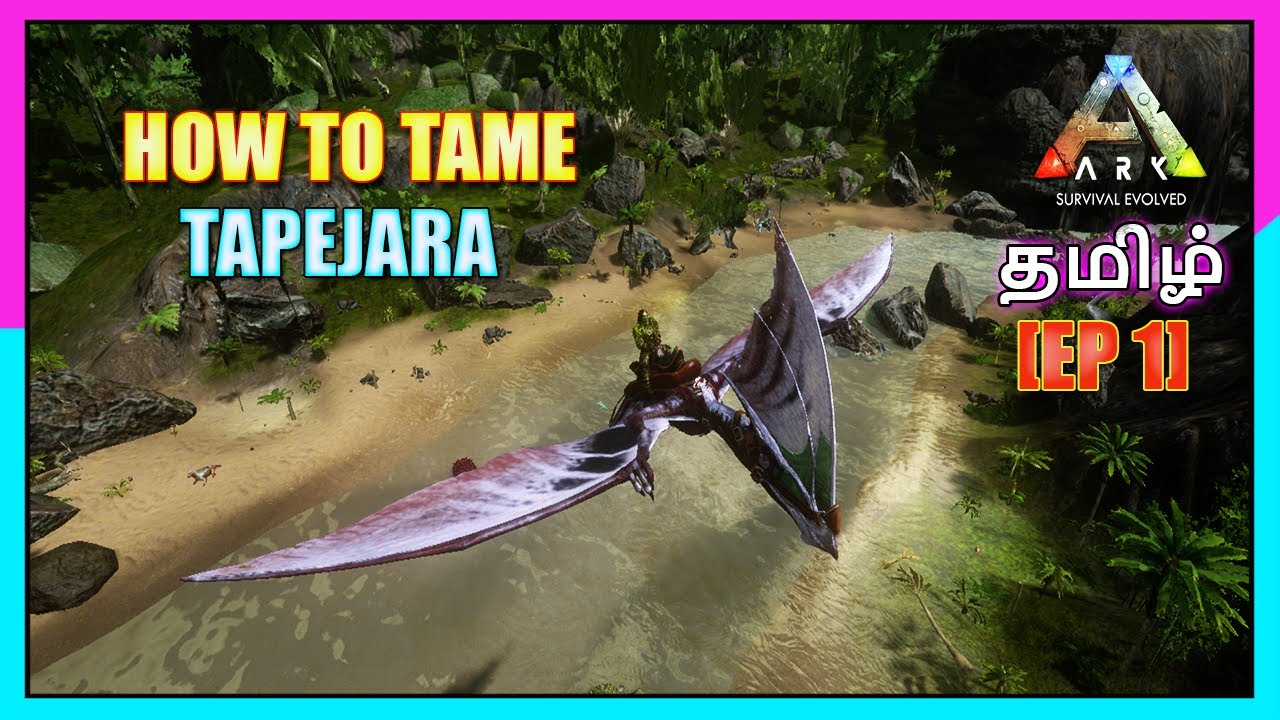HOW TO TAME TAPEJARA ARK MOBILE TAME SERIES EP 1