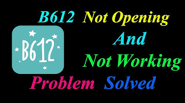 How to Fix B612 App  Not Opening  / Loading / Not Working Problem in Android Phone