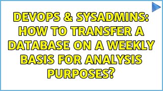 Famous DevOps & SysAdmins: How to transfer a Database on a weekly basis for analysis purposes? Net Worth