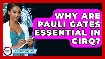 Why Are Pauli Gates Essential In Cirq? - Quantum Tech Explained