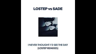 Sade - Never Thought I&#39;d See The Day (Lostep&#39;s 2011 SloMo Remix)