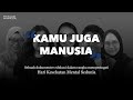 115. Kamu Juga Manusia, Sebuah Dokumenter Tentang Kesehatan Mental