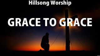 Hillsong Worship - Grace To Grace (Lyrics) Bethel Music, Hillsong UNITED, Elevation Worship