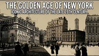 The Golden Age of New York: Iconic Architecture of the Late 19th Century
