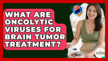 What Are Oncolytic Viruses For Brain Tumor Treatment? - Brain Health Support Network