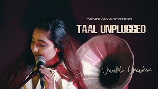 Video thumbnail of "Taal Unplugged - Female Version | Vrushti Chauhan  | A. R. Rahman | Alka Yagnik | The Virtuoso Music"