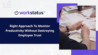 Right Approach To Monitor Productivity Without Destroying Employee Trust