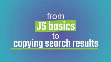From JS basics to programmatically copying search results, part 1 of 3