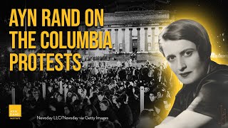 Columbia University Protests - Ayn Rand From 1968 to Today