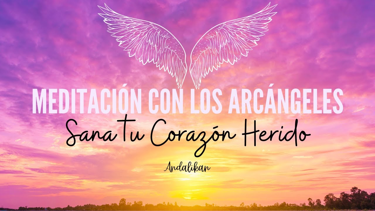 Meditación Guiada con los Arcángeles - Sana tu Corazón Herido | Andalikan