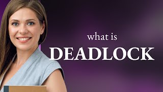 Deadlock | meaning of DEADLOCK